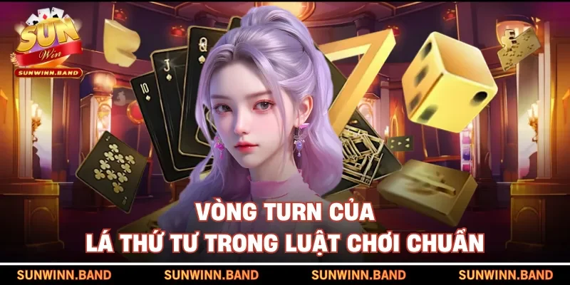 Vòng turn của lá thứ tư trong luật chơi chuẩn