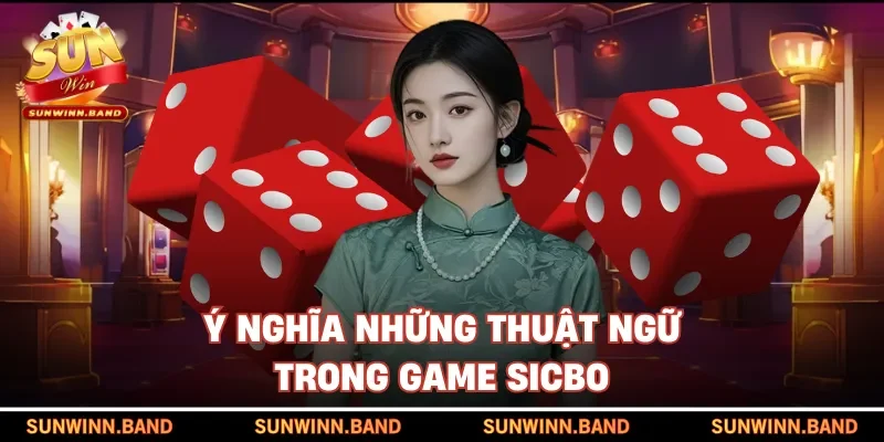 Ý nghĩa những thuật ngữ trong game Sicbo