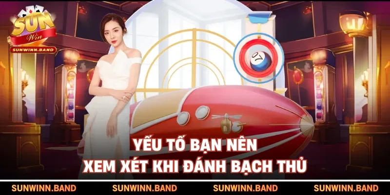 Yếu tố bạn nên xem xét khi đánh bạch thủ