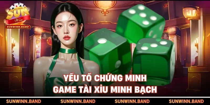 Yếu tố chứng minh game tài xỉu minh bạch